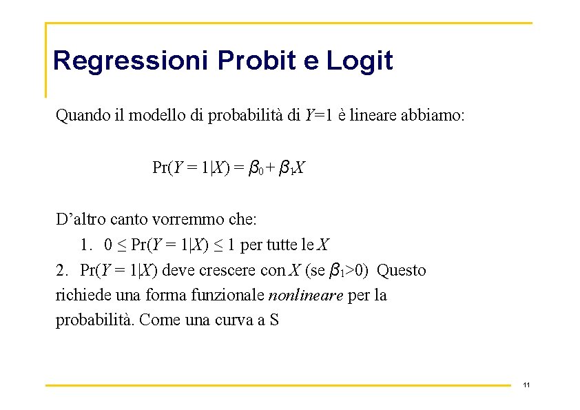 Regressioni Probit e Logit Quando il modello di probabilità di Y=1 è lineare abbiamo: