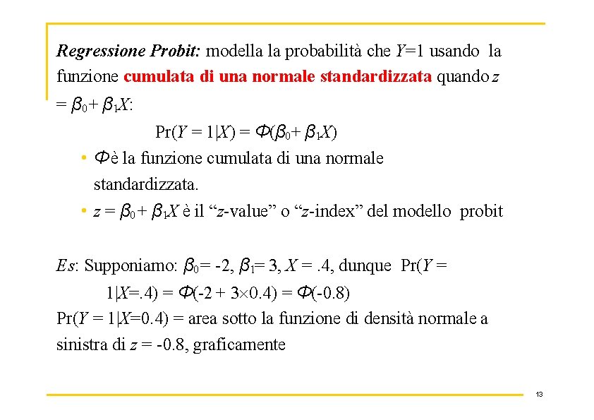 Regressione Probit: modella la probabilità che Y=1 usando la funzione cumulata di una normale