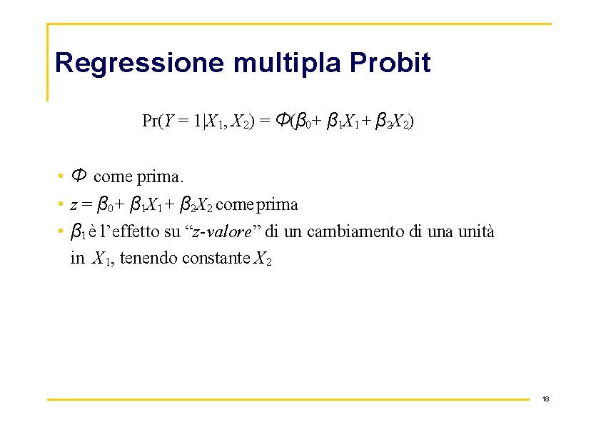 Regressione multipla Probit Pr(Y = 1|X 1, X 2) = Φ(β 0 + β