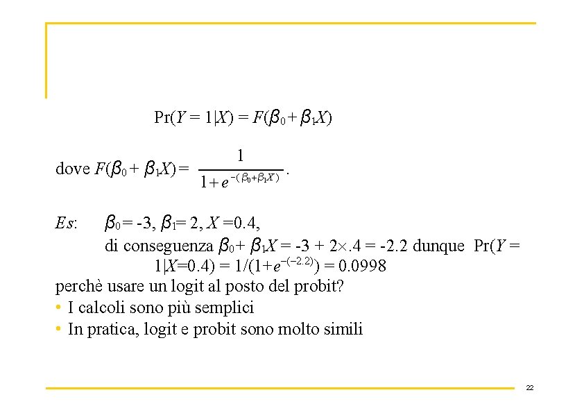 Pr(Y = 1|X) = F(β 0 + β 1 X) dove F(β 0 +