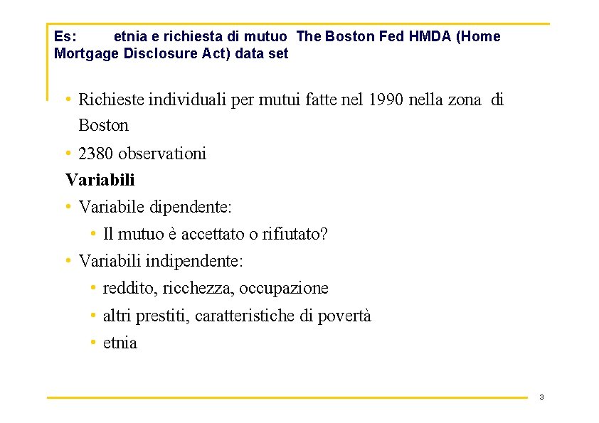 Es: etnia e richiesta di mutuo The Boston Fed HMDA (Home Mortgage Disclosure Act)