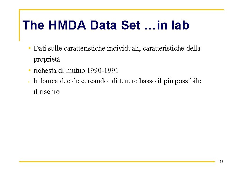 The HMDA Data Set …in lab • Dati sulle caratteristiche individuali, caratteristiche della proprietà