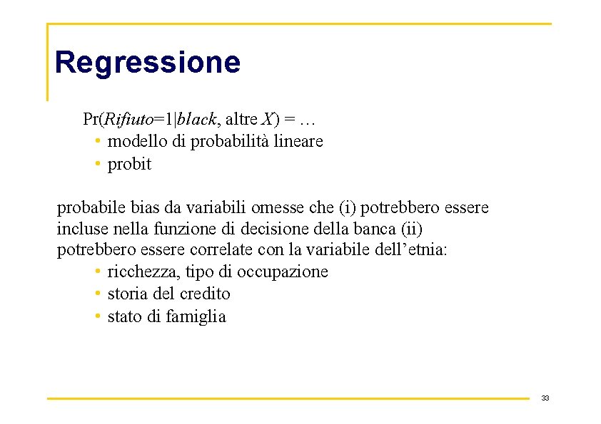 Regressione Pr(Rifiuto=1|black, altre X) = … • modello di probabilità lineare • probit probabile