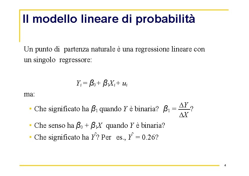 Il modello lineare di probabilità Un punto di partenza naturale è una regressione lineare