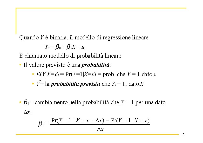 Quando Y è binaria, il modello di regressione lineare Yi = β 0 +