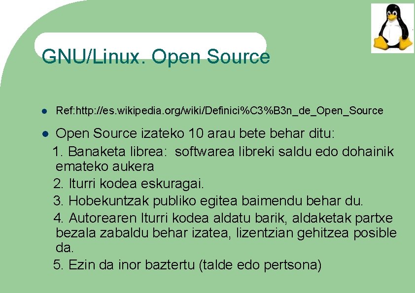 GNU/Linux. Open Source Ref: http: //es. wikipedia. org/wiki/Definici%C 3%B 3 n_de_Open_Source Open Source izateko