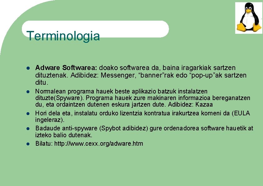 Terminologia Adware Softwarea: doako softwarea da, baina iragarkiak sartzen dituztenak. Adibidez: Messenger, “banner”rak edo