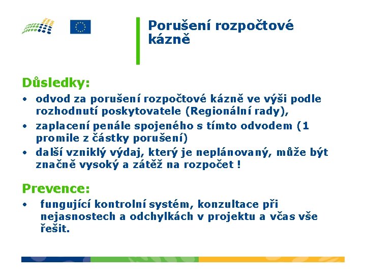 Porušení rozpočtové kázně Důsledky: • odvod za porušení rozpočtové kázně ve výši podle rozhodnutí