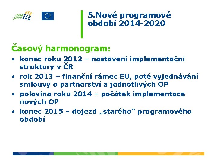 5. Nové programové období 2014 -2020 Časový harmonogram: • konec roku 2012 – nastavení