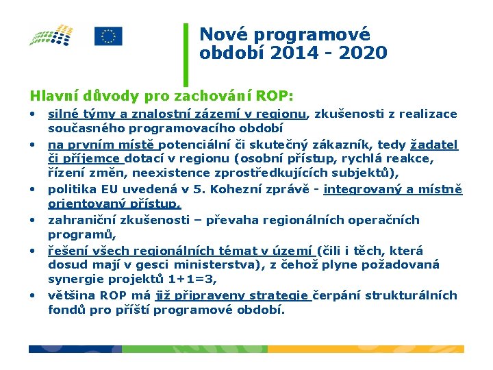 Nové programové období 2014 - 2020 Hlavní důvody pro zachování ROP: • silné týmy