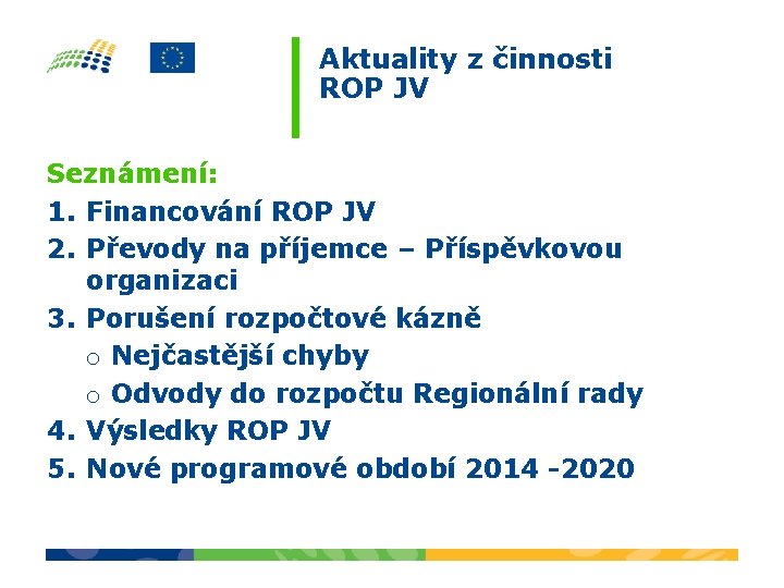 Aktuality z činnosti ROP JV Seznámení: 1. Financování ROP JV 2. Převody na příjemce