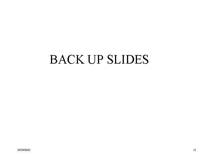 BACK UP SLIDES 10/19/2021 11 