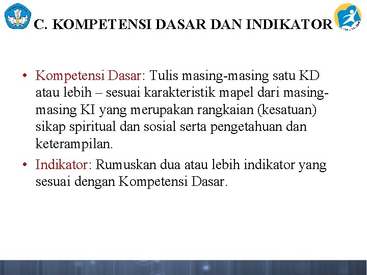 C. KOMPETENSI DASAR DAN INDIKATOR • Kompetensi Dasar: Tulis masing-masing satu KD atau lebih