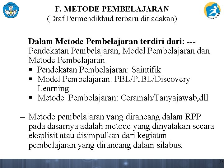 F. METODE PEMBELAJARAN (Draf Permendikbud terbaru ditiadakan) – Dalam Metode Pembelajaran terdiri dari: --Pendekatan