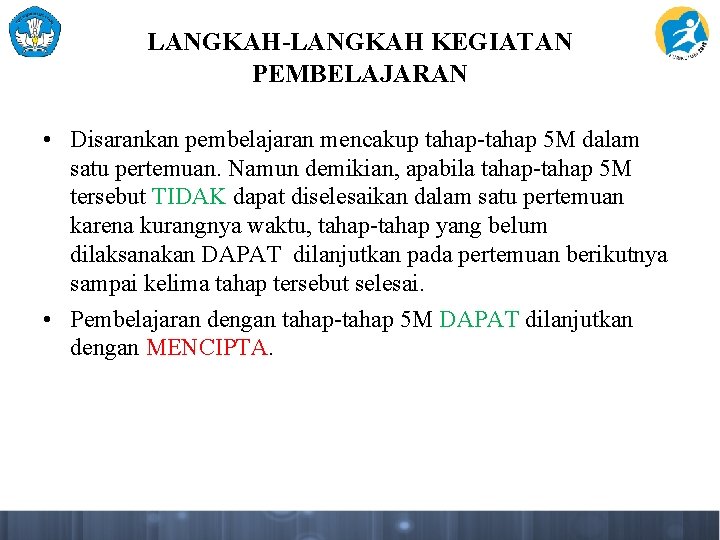 LANGKAH-LANGKAH KEGIATAN PEMBELAJARAN • Disarankan pembelajaran mencakup tahap-tahap 5 M dalam satu pertemuan. Namun