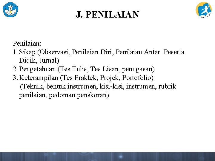 J. PENILAIAN Penilaian: 1. Sikap (Observasi, Penilaian Diri, Penilaian Antar Peserta Didik, Jurnal) 2.