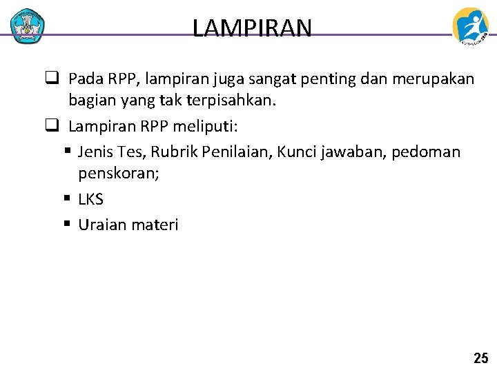 LAMPIRAN q Pada RPP, lampiran juga sangat penting dan merupakan bagian yang tak terpisahkan.