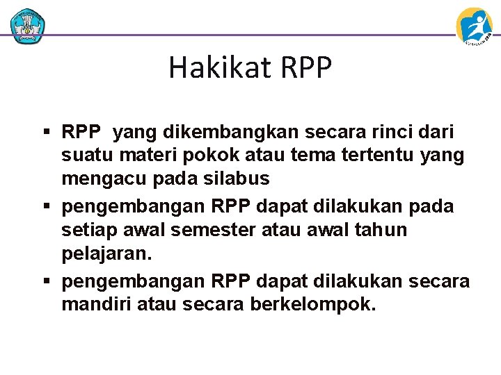 Hakikat RPP § RPP yang dikembangkan secara rinci dari suatu materi pokok atau tema