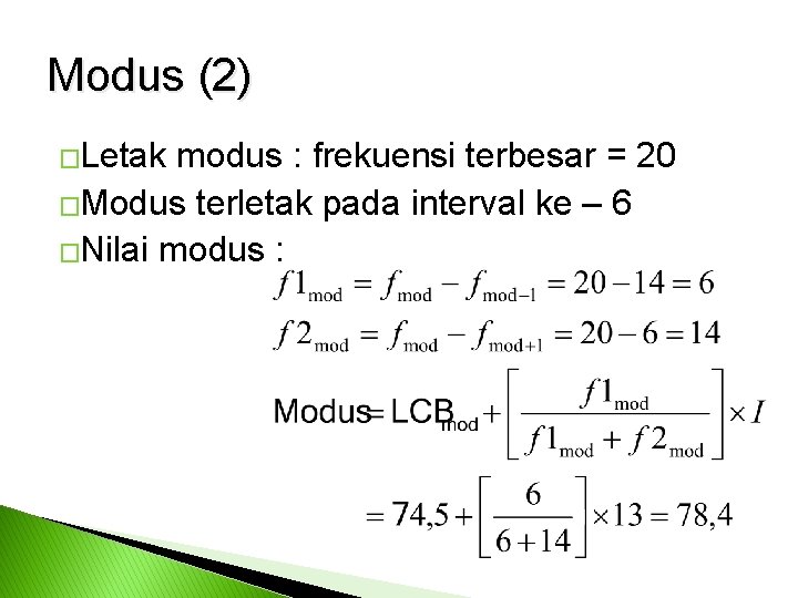 Modus (2) �Letak modus : frekuensi terbesar = 20 �Modus terletak pada interval ke