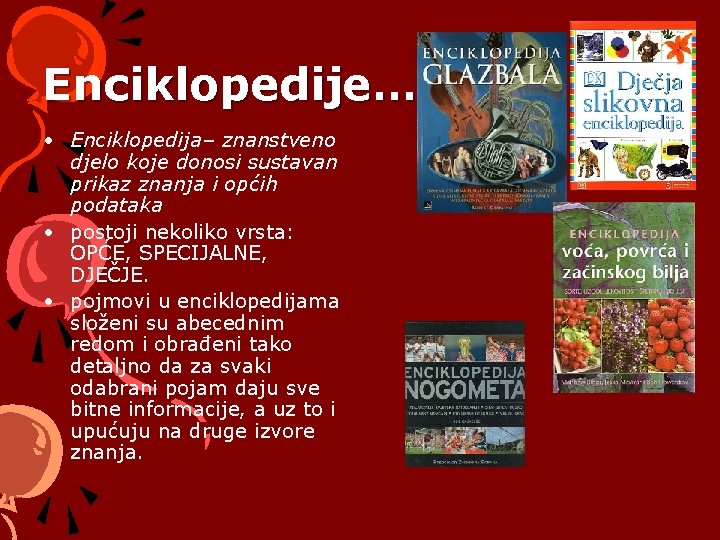 Enciklopedije… • Enciklopedija– znanstveno djelo koje donosi sustavan prikaz znanja i općih podataka •