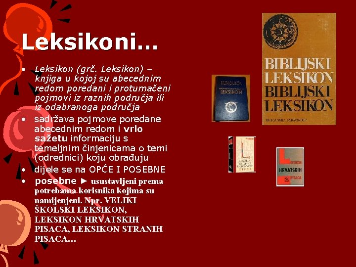 Leksikoni… • Leksikon (grč. Leksikon) – knjiga u kojoj su abecednim redom poredani i