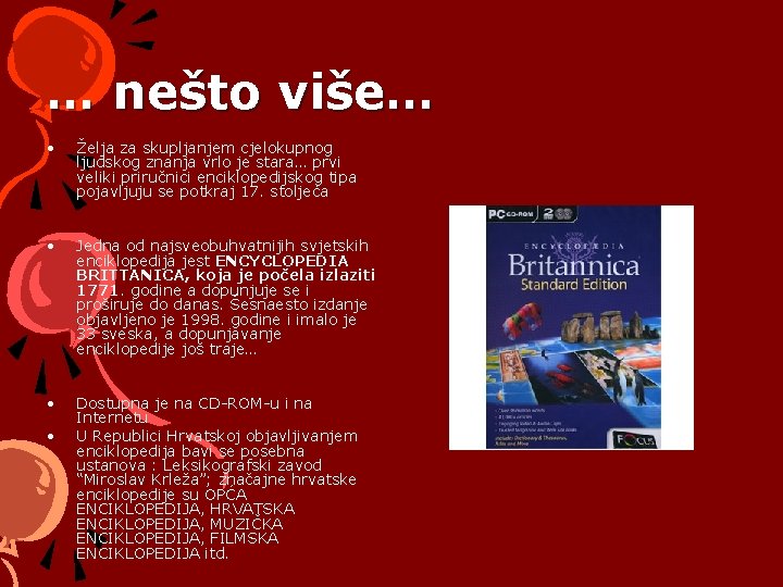 … nešto više… • Želja za skupljanjem cjelokupnog ljudskog znanja vrlo je stara… prvi