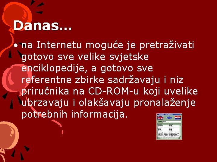 Danas… • na Internetu moguće je pretraživati gotovo sve velike svjetske enciklopedije, a gotovo