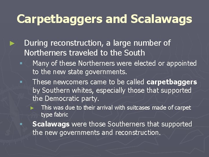Carpetbaggers and Scalawags During reconstruction, a large number of Northerners traveled to the South
