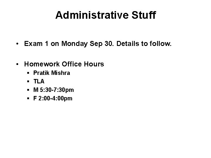 Administrative Stuff • Exam 1 on Monday Sep 30. Details to follow. • Homework
