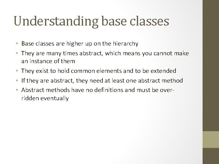 Understanding base classes • Base classes are higher up on the hierarchy • They