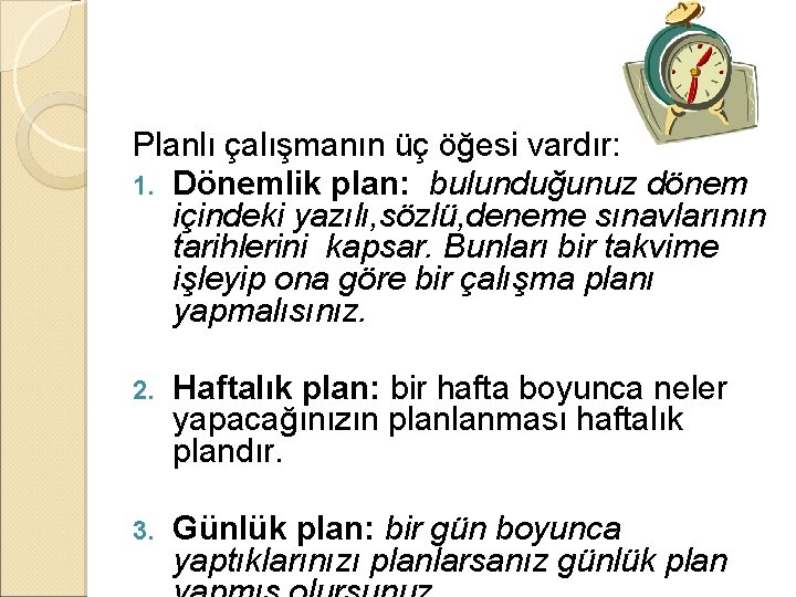Planlı çalışmanın üç öğesi vardır: 1. Dönemlik plan: bulunduğunuz dönem içindeki yazılı, sözlü, deneme
