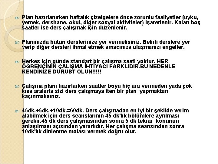  Plan hazırlanırken haftalık çizelgelere önce zorunlu faaliyetler (uyku, yemek, dershane, okul, diğer sosyal