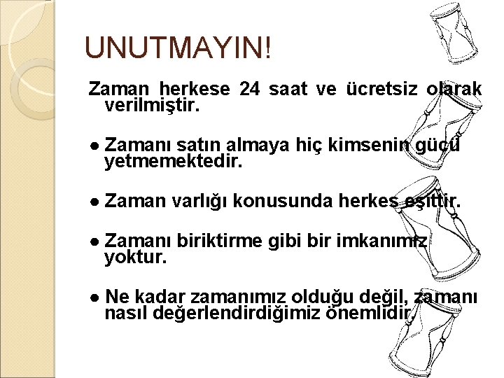 UNUTMAYIN! Zaman herkese 24 saat ve ücretsiz olarak verilmiştir. ● Zamanı satın almaya hiç