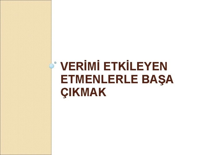 VERİMİ ETKİLEYEN ETMENLERLE BAŞA ÇIKMAK 