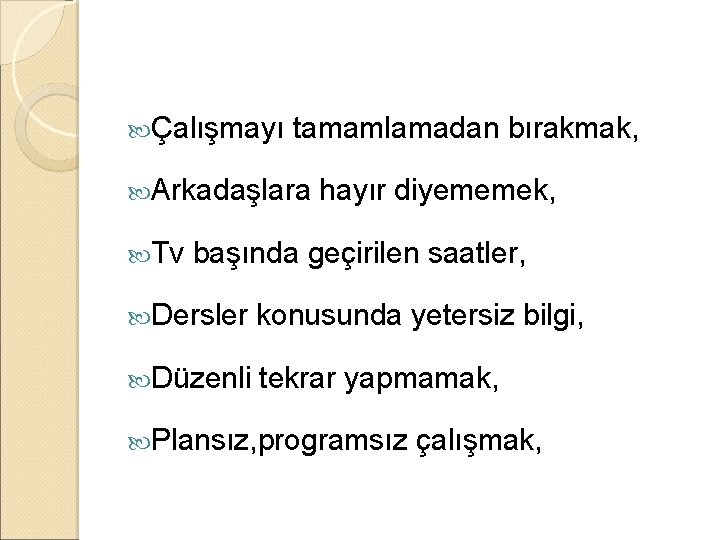  Çalışmayı tamamlamadan bırakmak, Arkadaşlara Tv hayır diyememek, başında geçirilen saatler, Dersler konusunda yetersiz