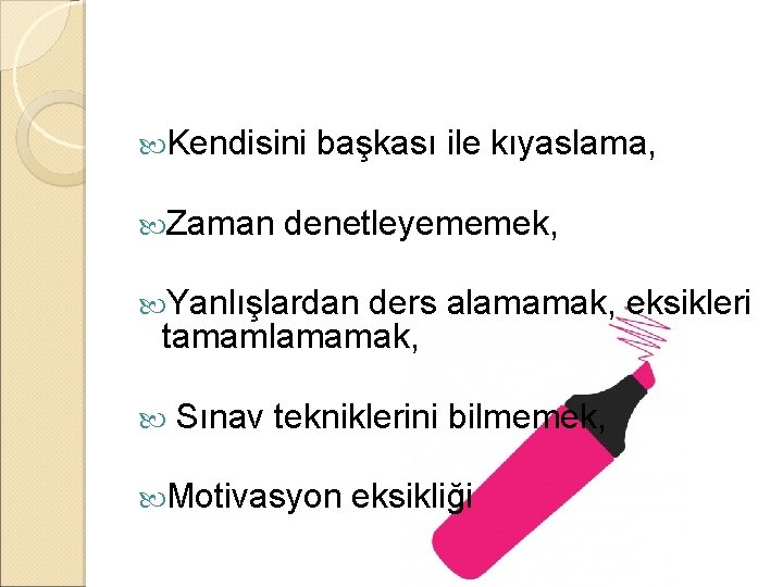  Kendisini Zaman başkası ile kıyaslama, denetleyememek, Yanlışlardan ders alamamak, eksikleri tamamlamamak, Sınav tekniklerini