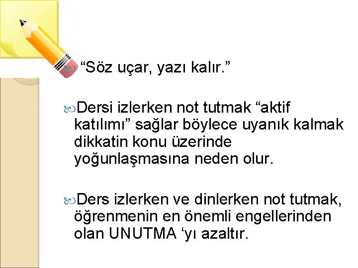 “Söz uçar, yazı kalır. ” Dersi izlerken not tutmak “aktif katılımı” sağlar böylece