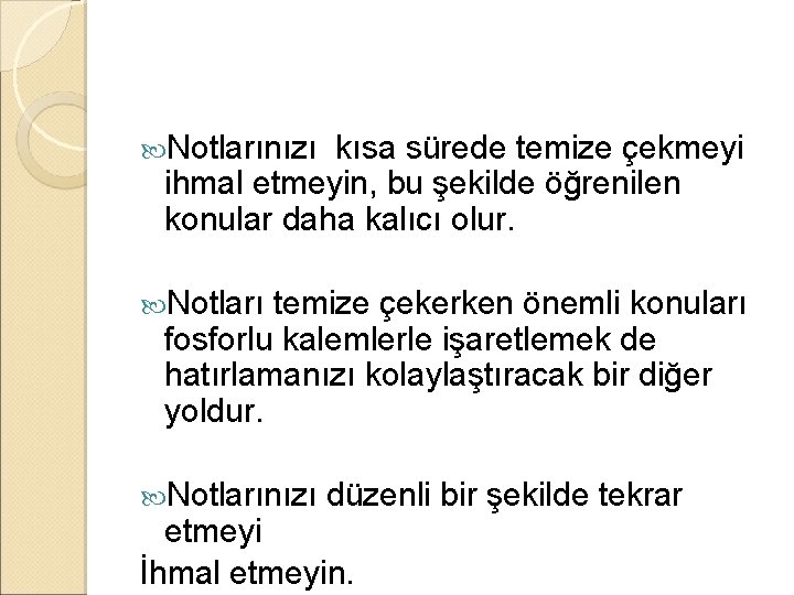  Notlarınızı kısa sürede temize çekmeyi ihmal etmeyin, bu şekilde öğrenilen konular daha kalıcı