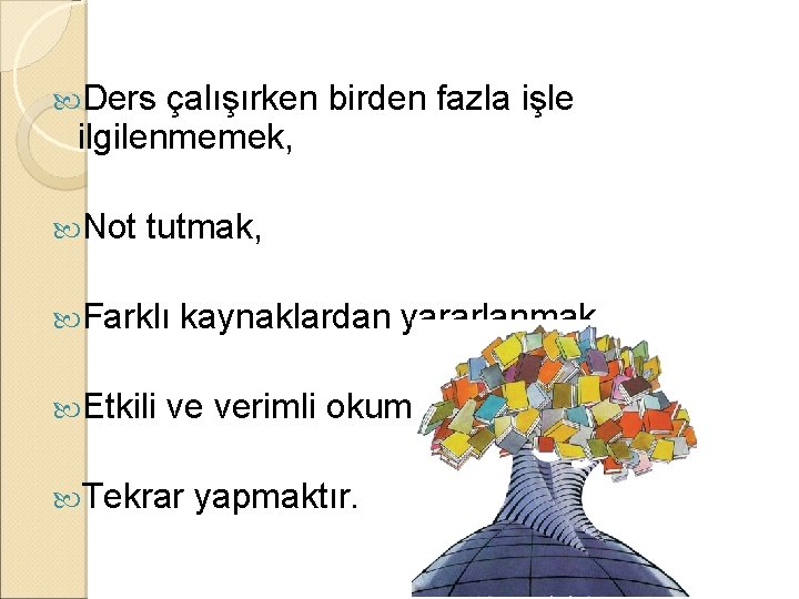  Ders çalışırken birden fazla işle ilgilenmemek, Not tutmak, Farklı Etkili kaynaklardan yararlanmak, ve