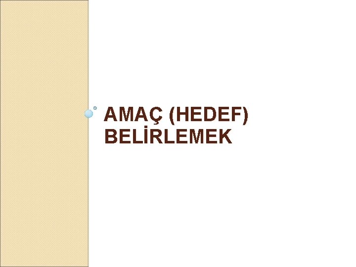 AMAÇ (HEDEF) BELİRLEMEK 