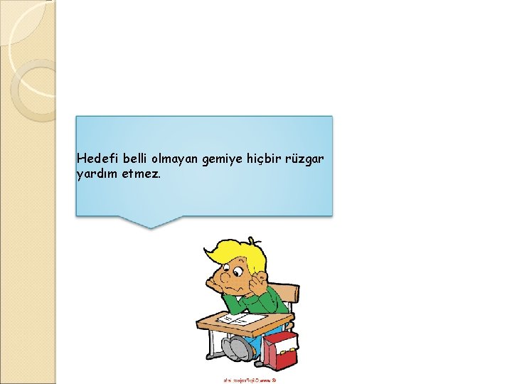 Hedefi belli olmayan gemiye hiçbir rüzgar yardım etmez. 