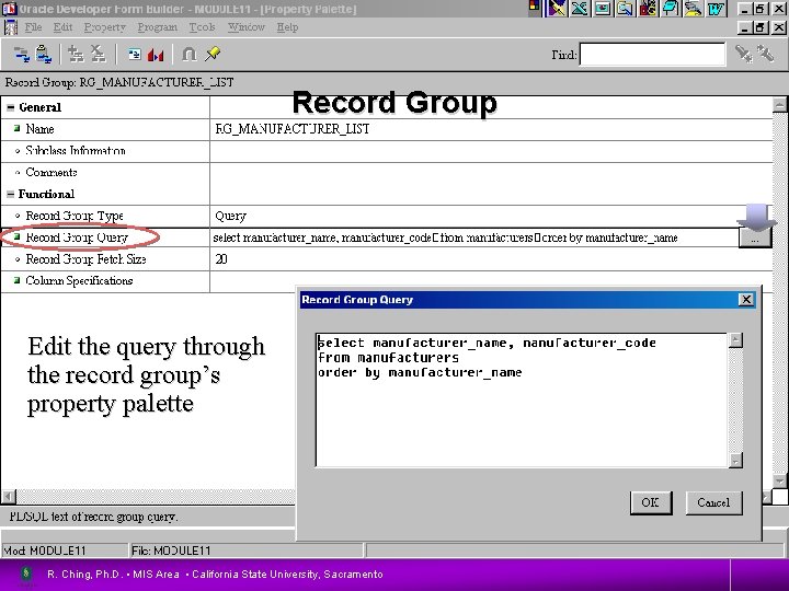 Record Group Edit the query through the record group’s property palette R. Ching, Ph.
