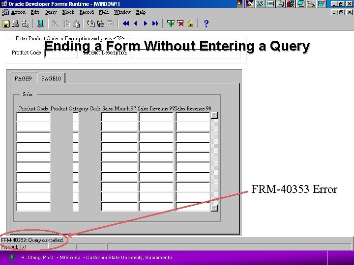 Ending a Form Without Entering a Query 28 FRM-40353 Error R. Ching, Ph. D.
