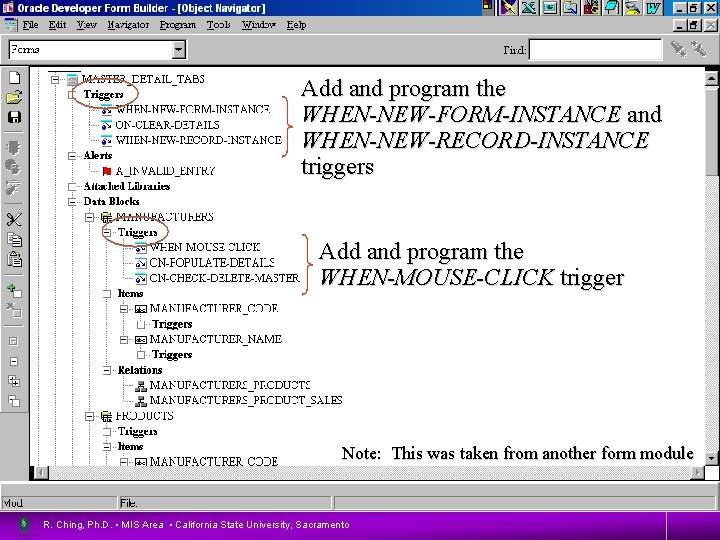 Add and program the 32 WHEN-NEW-FORM-INSTANCE and WHEN-NEW-RECORD-INSTANCE triggers Add and program the WHEN-MOUSE-CLICK