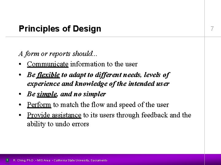 Principles of Design A form or reports should. . . • Communicate information to