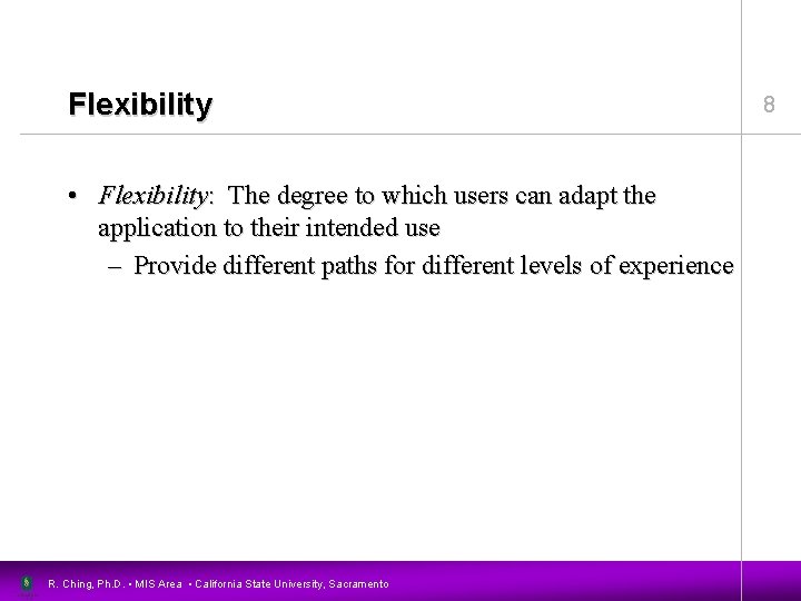 Flexibility • Flexibility: The degree to which users can adapt the application to their