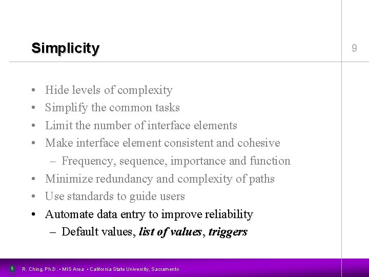 Simplicity • • Hide levels of complexity Simplify the common tasks Limit the number