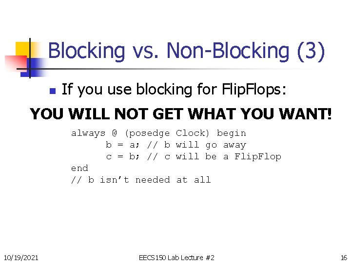 Blocking vs. Non-Blocking (3) n If you use blocking for Flip. Flops: YOU WILL
