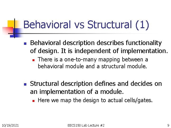 Behavioral vs Structural (1) n Behavioral description describes functionality of design. It is independent