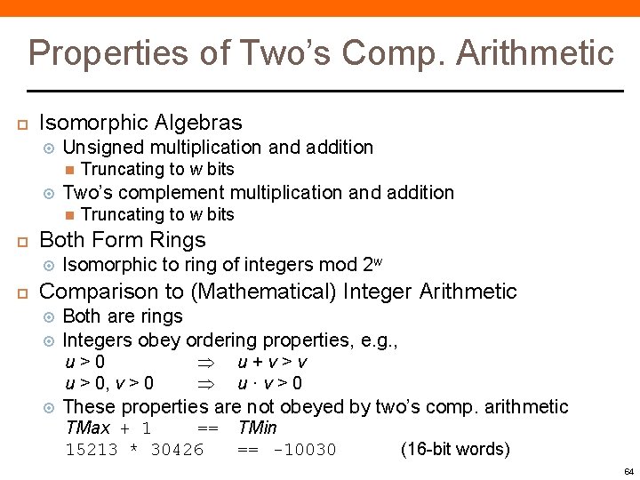 Properties of Two’s Comp. Arithmetic Isomorphic Algebras Unsigned multiplication and addition Two’s complement multiplication